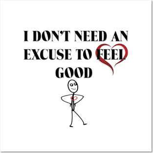 Feel Good T-Shirt - No Excuse Needed Posters and Art